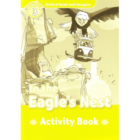 Oxford Read and Imagine Level 3: In the Eagle's Nest Activity Book Oxford Read and Imagine Level 3: In the Eagle's Nest Activity Book