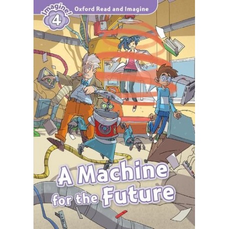 Oxford Read and Imagine Level 4: A Machine for the Future + Audio CD