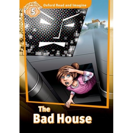 Oxford Read and Imagine Level 5: The Bad House Oxford Read and Imagine Level 5: The Bad House