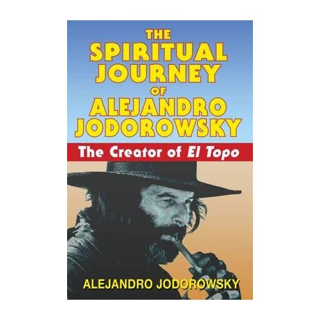The Spiritual Journey of Alejandro Jodorowsky The Creator of "El Topo"