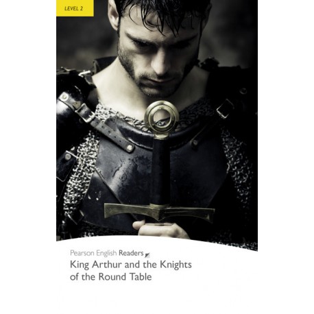 Pearson English Readers: King Arthur and the Knights of the Round Table Pearson English Readers: King Arthur and the Knights of the Round Table