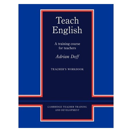 Teach English Teacher's Workbook : A Training Course for Teachers