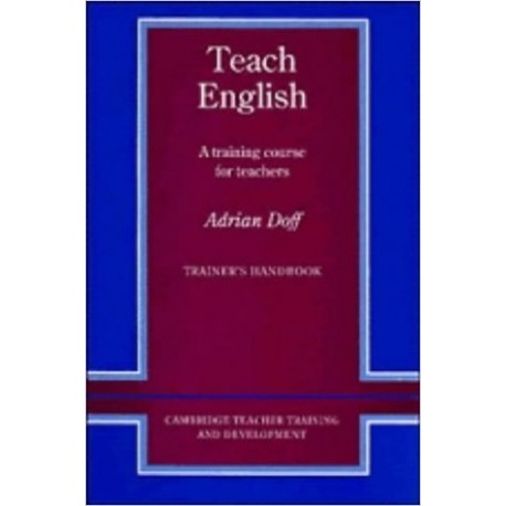 Teach English Trainer's handbook: A Training Course for Teachers (Cambridge Teacher Training and Development)