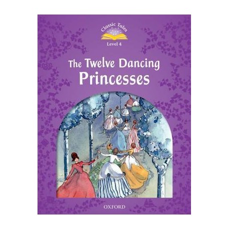 Classic Tales 4 2nd Edition: The Twelve Dancing Princesses