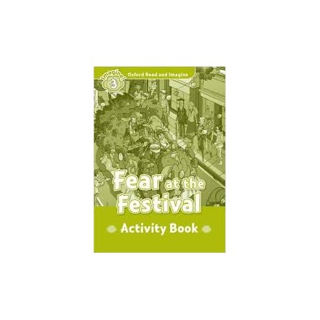 Oxford Read and Imagine Level 3: Fear at the Festival Activity Book