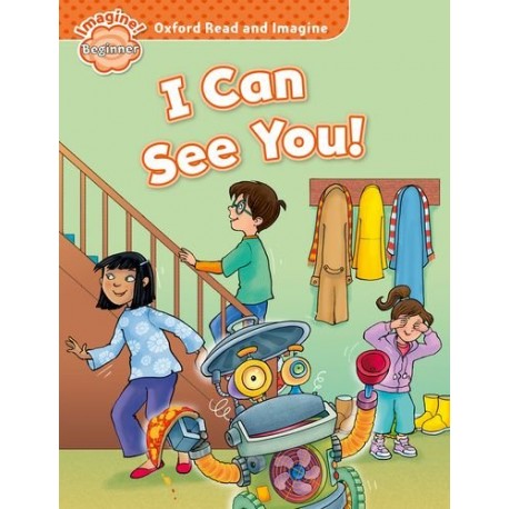Oxford Read and Imagine Level Beginner: I Can See You! Oxford Read and Imagine Level Beginner: I Can See You!