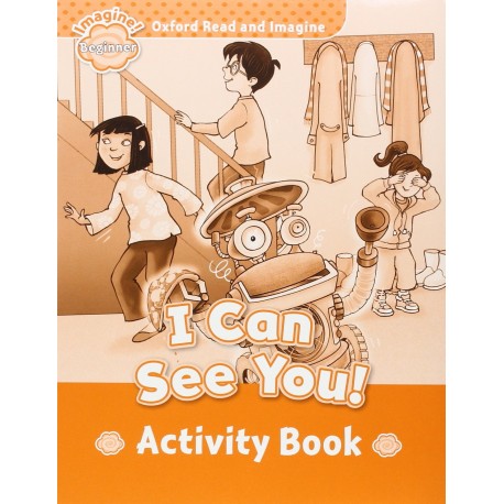 Oxford Read and Imagine Level Beginner: I Can See You! Activity Book Oxford Read and Imagine Level Beginner: I Can See You! Activity Book