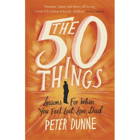 The 50 Things: Lessons for When You Feel Lost, Love Dad The 50 Things: Lessons for When You Feel Lost, Love Dad
