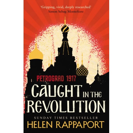 Caught in the Revolution: Petrograd 1917 Caught in the Revolution: Petrograd 1917