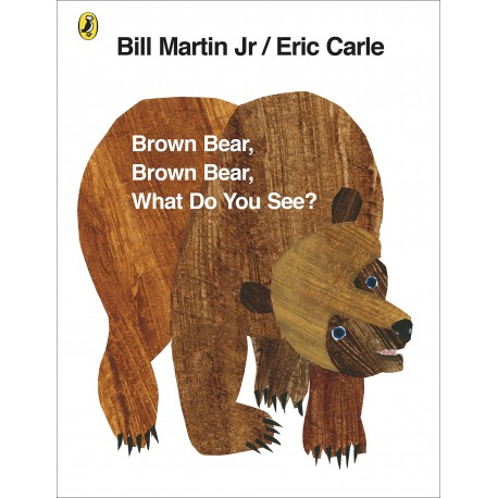 Brown Bear, Brown Bear, What Do You See? Brown Bear, Brown Bear, What Do You See?