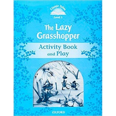 Classic Tales 1 2nd Edition: The Lazy Grasshopper Activity Book Classic Tales 1 2nd Edition: The Lazy Grasshopper Activity Book
