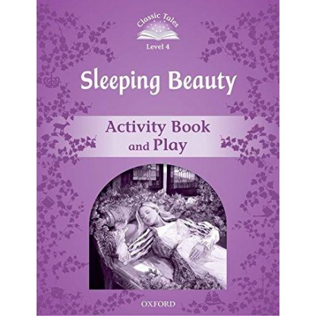 Classic Tales 4 2nd Edition: Sleeping Beauty Activity Book Classic Tales 4 2nd Edition: Sleeping Beauty Activity Book