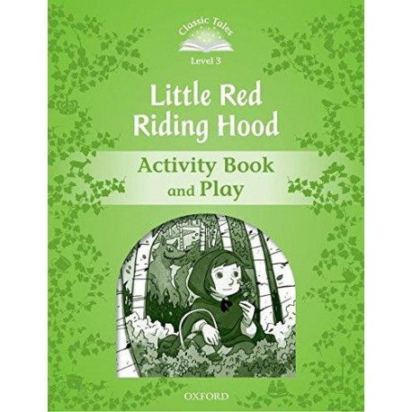 Classic Tales 3 2nd Edition: Little Red Riding Hood Activity Book Classic Tales 3 2nd Edition: Little Red Riding Hood Activity Book