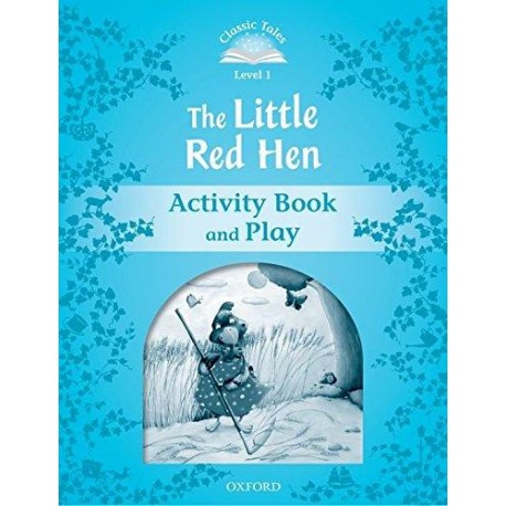 Classic Tales 1 2nd Edition: The Little Red Hen Activity Book Classic Tales 1 2nd Edition: The Little Red Hen Activity Book