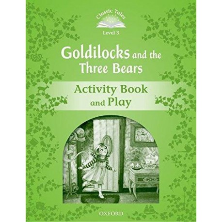 Classic Tales 3 2nd Edition: Goldilocks and the Three Bears Activity Book Classic Tales 3 2nd Edition: Goldilocks and the Three Bears Activity Book