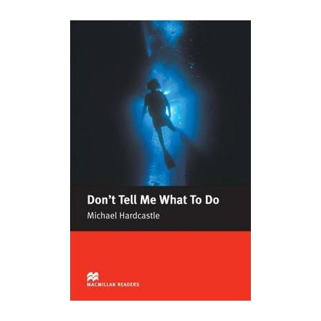 Macmillan Readers: Don't Tell Me What to Do Macmillan Readers: Don't Tell Me What to Do