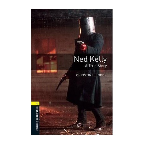 Oxford Bookworms: Ned Kelly - A true Story Oxford Bookworms: Ned Kelly - A true Story