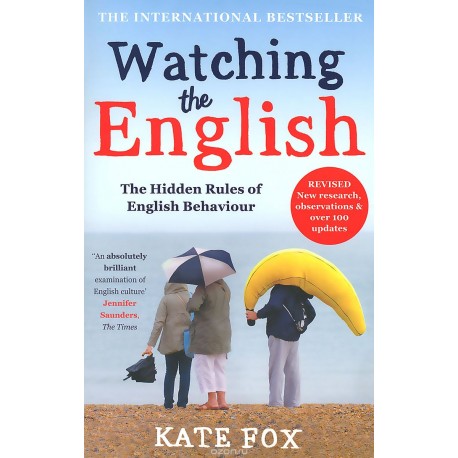 Watching the English: The Hidden Rules of English Behaviour Watching the English: The Hidden Rules of English Behaviour
