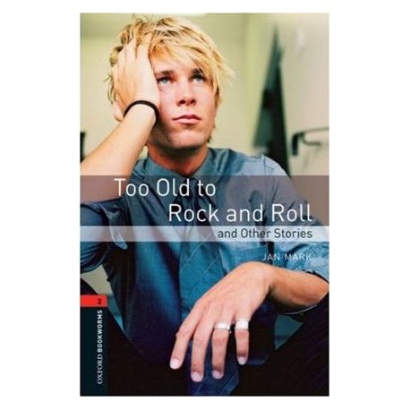 Oxford Bookworms: Too Old to Rock and Roll Oxford Bookworms: Too Old to Rock and Roll
