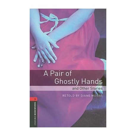 Oxford Bookworms: A Pair of Ghostly Hands and Other Stories