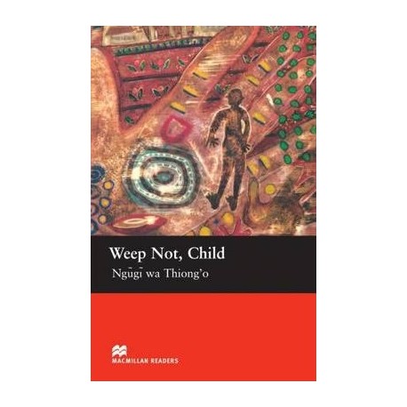 Macmillan Readers: Weep Not, Child Macmillan Readers: Weep Not, Child