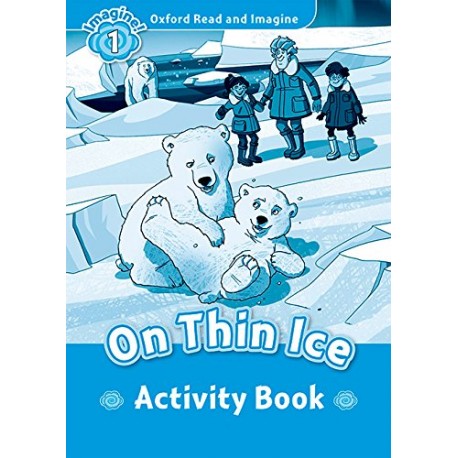 Oxford Read and Imagine Level 1: On Thin Ice Activity Book Oxford Read and Imagine Level 1: On Thin Ice Activity Book