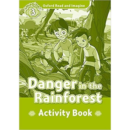 Oxford Read and Imagine Level 3: Danger in the Rainforest Activity Book