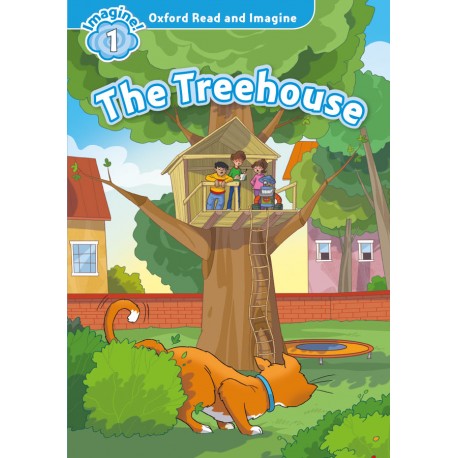 Oxford Read and Imagine Level 1: The Treehouse Oxford Read and Imagine Level 1: The Treehouse