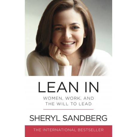 Lean In: Women, Work, and the Will to Lead Lean In: Women, Work, and the Will to Lead