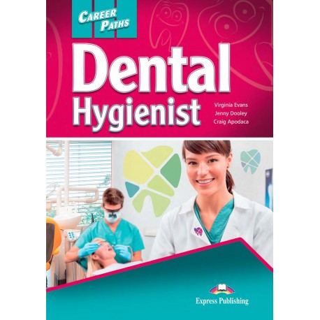 Career Paths: Dental Hygienist Student's Book + Cross-platform Application with Audio Career Paths: Dental Hygienist Student's Book + Cross-platform Application with Audio