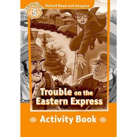 Oxford Read and Imagine Level 5: Trouble on The Eastern Express Activity Book