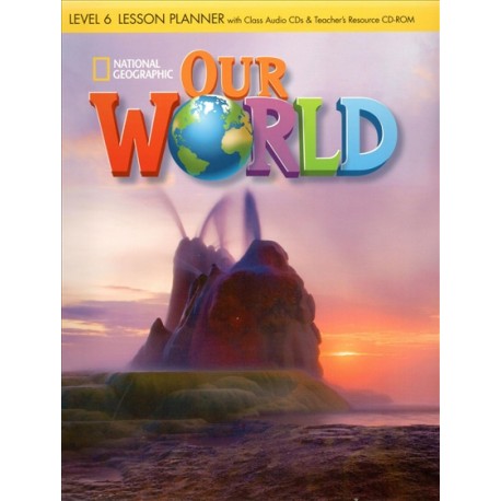 Our World 6 Lesson Planner + Audio CD + Teacher's Resource CD-ROM Our World 6 Lesson Planner + Audio CD + Teacher's Resource CD-ROM