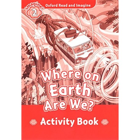 Oxford Read and Imagine Level 2: Where On Earth Are We Activity Book