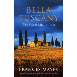 Bella Tuscany: The Sweet Life in Italy