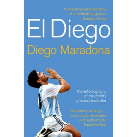 El Diego - The Autobiography of the World's Greatest Footballer El Diego - The Autobiography of the World's Greatest Footballer