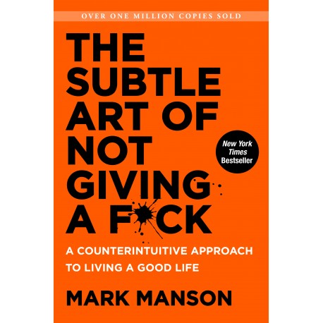 The Subtle Art of Not Giving a F*ck: A Counterintuitive Approach to Living a Good Life The Subtle Art of Not Giving a F*ck: A Counterintuitive Approach to Living a Good Life