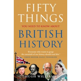Fifty Things You Need to Know About British History