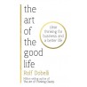 The Art of the Good Life: Clear Thinking for Business and a Better Life