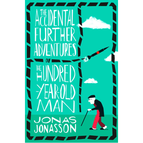 The Accidental Further Adventures of the Hundred-Year-Old Man The Accidental Further Adventures of the Hundred-Year-Old Man