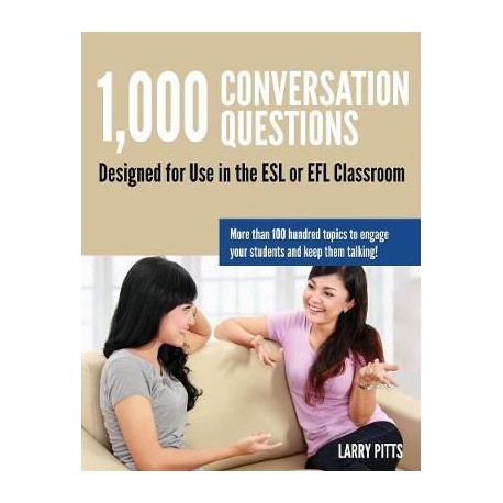 1,000 Conversation Questions : Designed for Use in the ESL or Efl Classroom 1,000 Conversation Questions : Designed for Use in the ESL or Efl Classroom