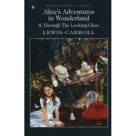 Alice's Adventures in Wonderland and Through the Looking Glass Alice's Adventures in Wonderland and Through the Looking Glass