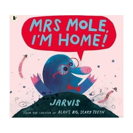 Mrs Mole, I'm Home!