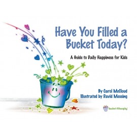 Have You Filled A Bucket Today? : A Guide to Daily Happiness for Kids: 10th Anniversary Edition