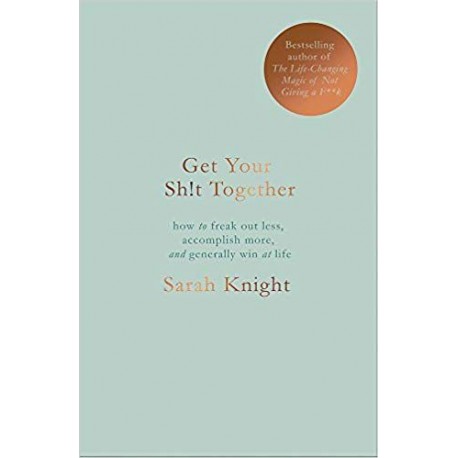 Get Your Sh*t Together : The New York Times Bestseller