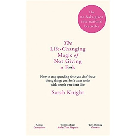 The Life-Changing Magic of Not Giving a F**k : The bestselling book everyone is talking about