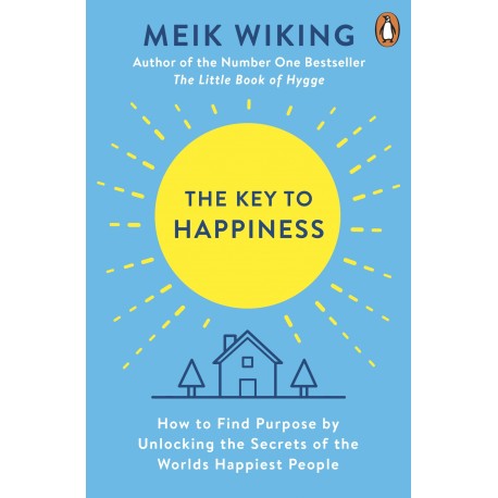The Key to Happiness : How to Find Purpose by Unlocking the Secrets of the World's Happiest People