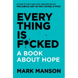 Everything Is Fucked : A Book About Hope