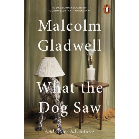 What the Dog Saw : And Other Adventures