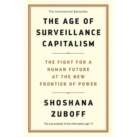 The Age of Surveillance Capitalism : The Fight for a Human Future at the New Frontier of Power