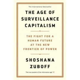 The Age of Surveillance Capitalism : The Fight for a Human Future at the New Frontier of Power